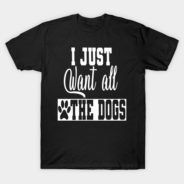 i just want all the dogs T-Shirt by FatTize